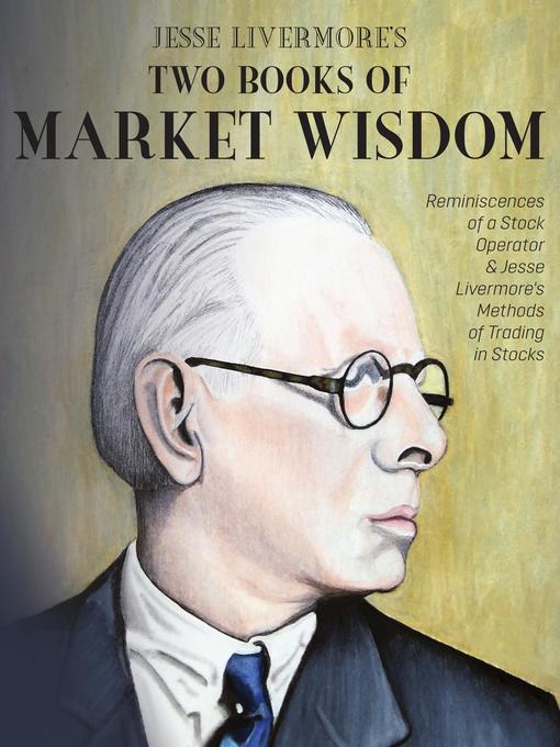 Title details for Jesse Livermore's Two Books of Market Wisdom by Jesse Lauriston Livermore - Available
